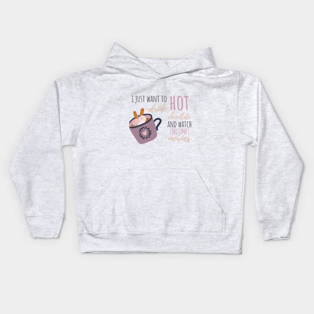 I Just Want To Drink Hot Chocolate And Watch Christmas Movies Kids Hoodie by Aorix